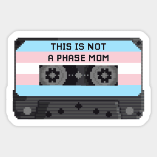 THIS IS NOT A PHASE MOM (TRANS ) Sticker